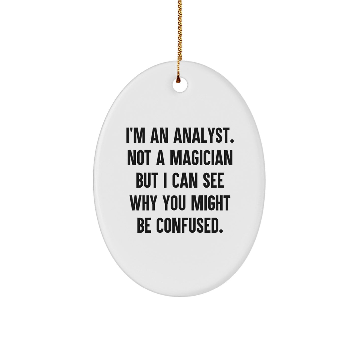 Funny Analyst Gifts for Friends, Oval Ornament Christmas Unique Gifts from Family, I'm An Analyst Not A Magician But I Can See Why You Might Be Confused - Image 1