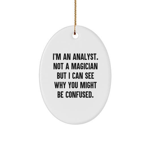 Funny Analyst Gifts for Friends, Oval Ornament Christmas Unique Gifts from Family, I'm An Analyst Not A Magician But I Can See Why You Might Be Confused - Image 1