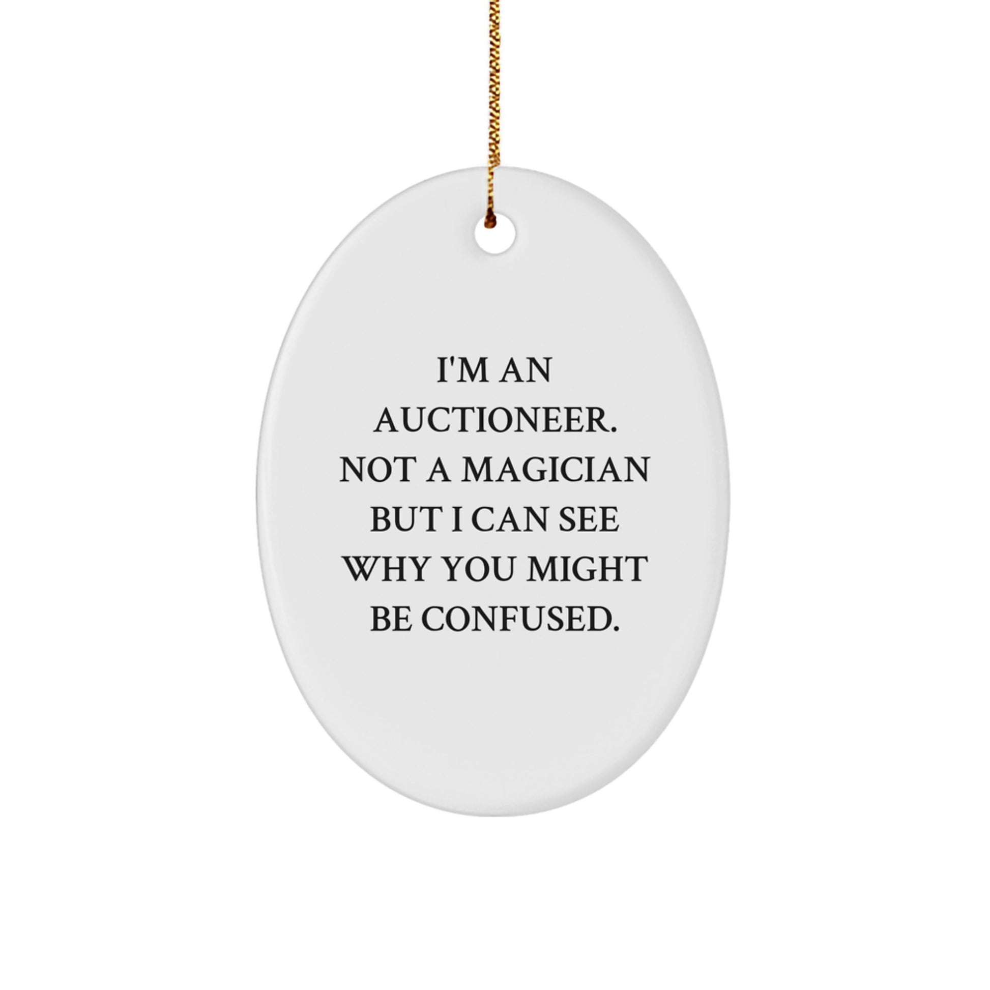 Funny Auctioneer Oval Ornament Gifts from Friends for Men, 'I'm An Auctioneer. Not A Magician...' - Image 1
