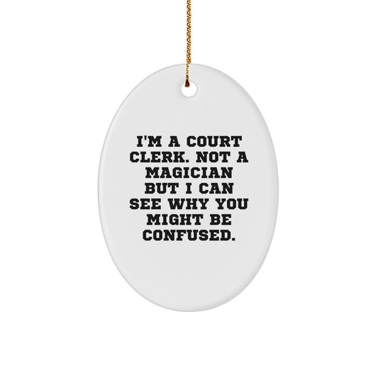 Court Clerk Gifts from Friends Unique Oval Ornament Christmas Decorations I'm A Court Clerk Not A Magician But I Can See Why You Might Be Confused - Image 1