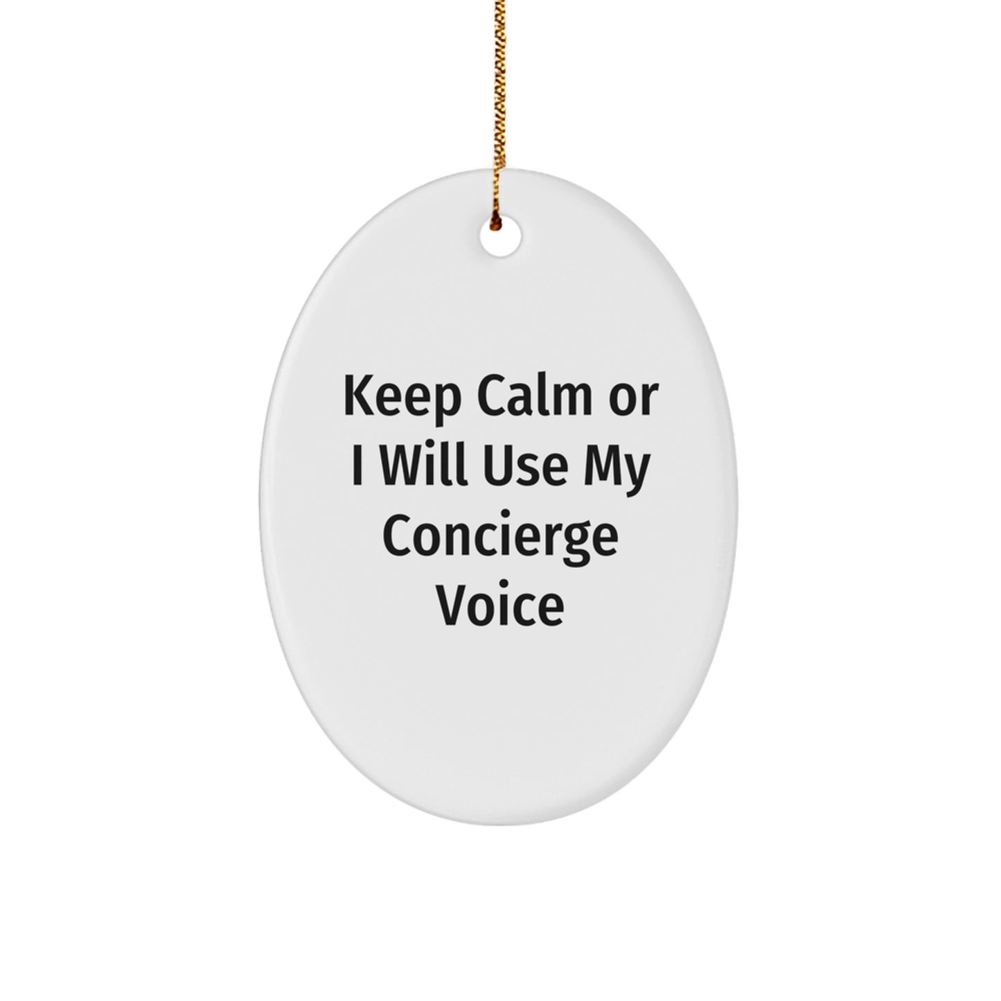 Funny Concierge Gifts for Men - Keep Calm Or I Will Use My Concierge Voice Oval Ornament, Perfect Christmas Unique Gifts from Family or Friends - Image 1