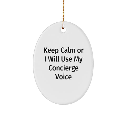 Funny Concierge Gifts for Men - Keep Calm Or I Will Use My Concierge Voice Oval Ornament, Perfect Christmas Unique Gifts from Family or Friends - Image 1
