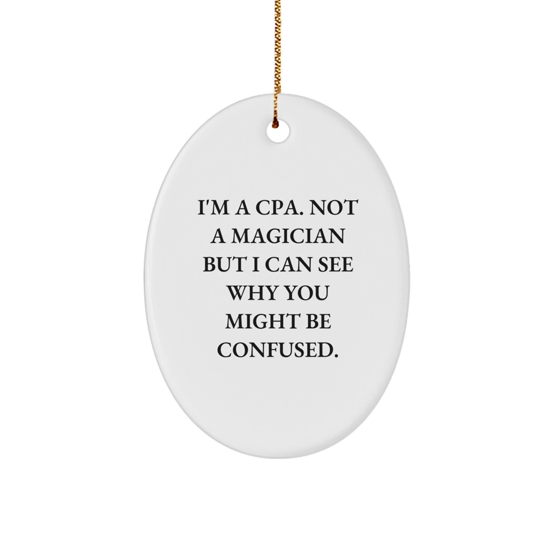 Funny CPA Gifts for Men Oval Christmas Ornament - Gifts from Friends - Not a Magician but I Can See Why You Might Be Confused. - Image 1