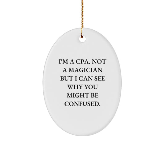 Funny CPA Gifts for Men Oval Christmas Ornament - Gifts from Friends - Not a Magician but I Can See Why You Might Be Confused. - Image 1