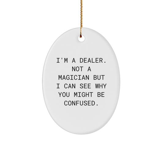 Funny Dealer Gifts for Men Christmas Oval Ornament, 'I'm A Dealer. Not A Magician But I Can See Why You Might Be Confused.' - Image 1