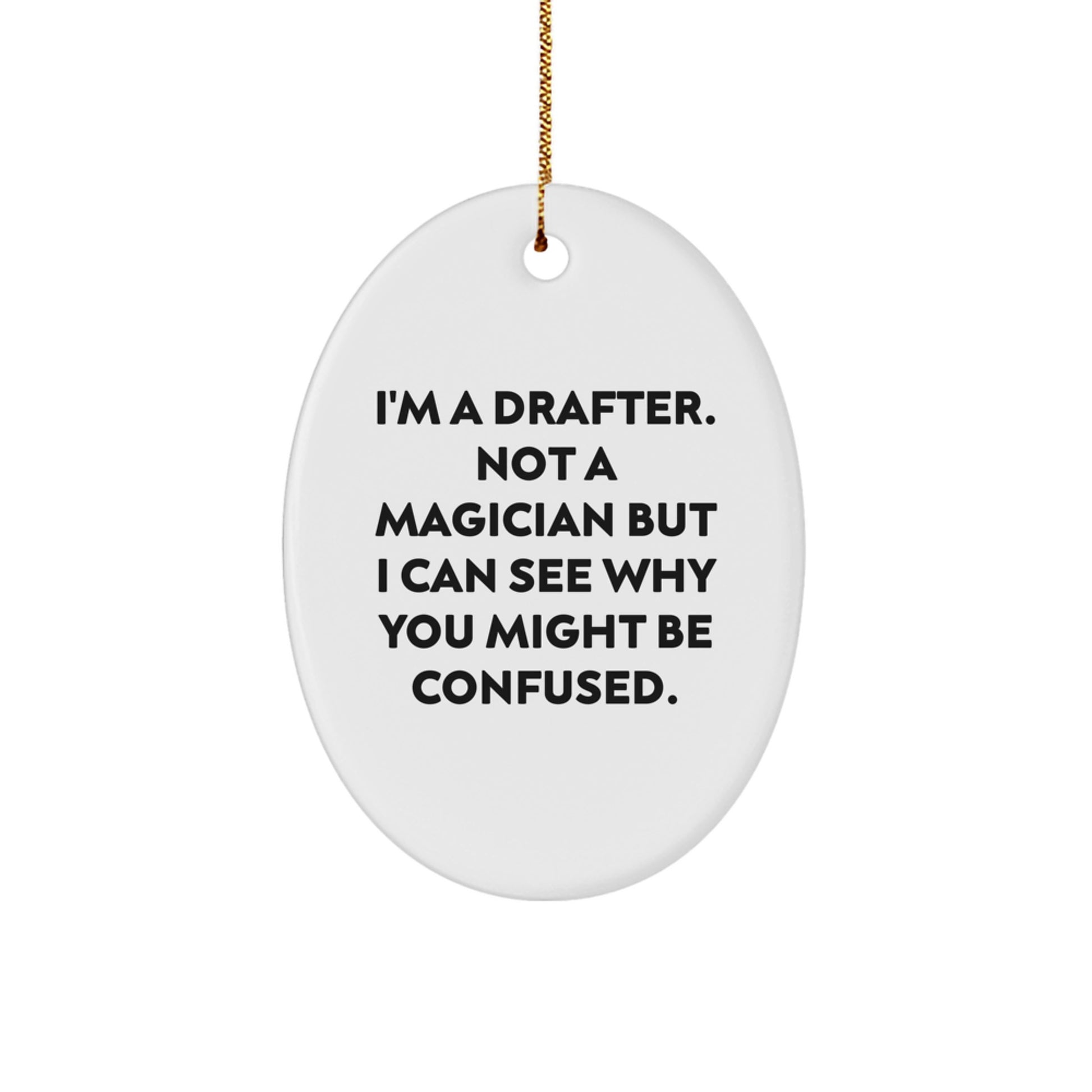 Funny Drafter Gifts from Friends for Men - Oval Ornament I'm A Drafter. Not A Magician But I Can See Why You Might Be Confused. Unique Christmas Unique Gifts for Drafter Enthusiasts - Image 1