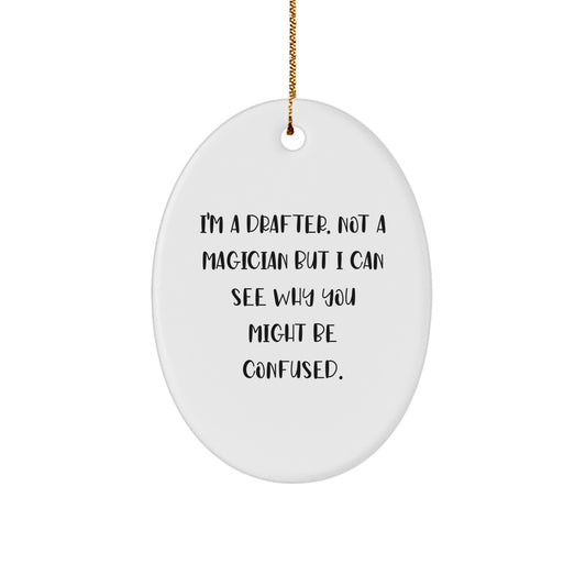 Funny Drafter Gifts for Men, Oval Ornament with I'm A Drafter. Not A Magician But I Can See Why You Might Be Confused. Quote, Christmas Unique Gifts from Friends - Image 1