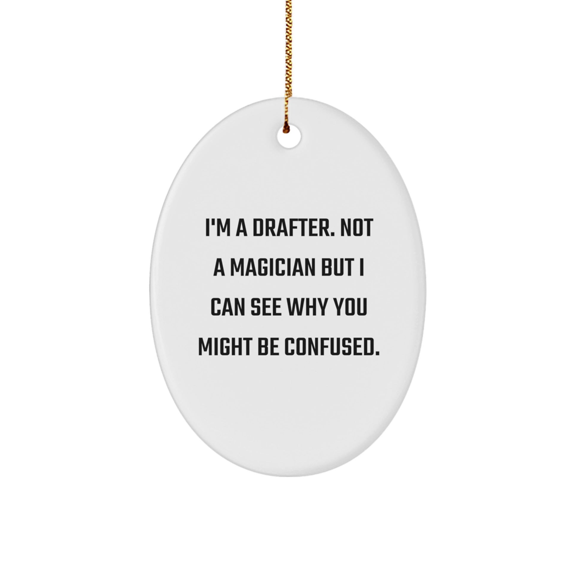 Funny Drafter Gifts from Friends for Men, Unique Oval Ornament, Drafter Office Decor, I'm A Drafter. Not A Magician But I Can See Why You Might Be Confused. Christmas Unique Gifts - Image 1