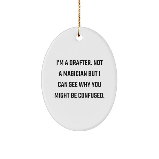 Funny Drafter Gifts from Friends for Men, Unique Oval Ornament, Drafter Office Decor, I'm A Drafter. Not A Magician But I Can See Why You Might Be Confused. Christmas Unique Gifts - Image 1
