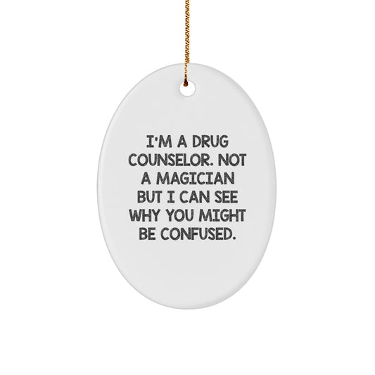 Funny Gift for Drug Counselor, Oval Christmas Ornament, Unique Presents from Friends, Family, Men, Women, Coworkers, Perfect for Drug Counselor Office Decor, Gifts from the Heart - Image 1
