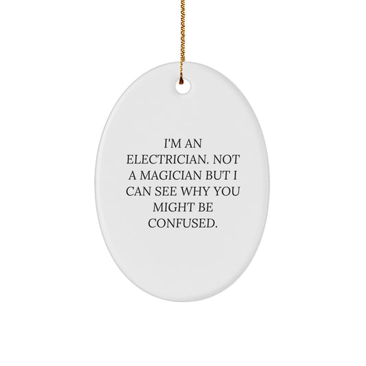 Funny Electrician Gifts for Men Oval Ornament, I'm An Electrician Not A Magician, Unique Christmas Decorations, Gifts from Friends, Family, Coworkers - Image 1