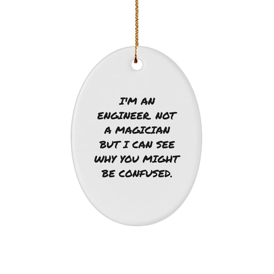 Funny Engineer Oval Ornament Gifts from Men to Friends or Coworkers, Unique Christmas Unique Gifts for Engineer, Oval Ornament, I'm An Engineer Not A Magician But I Can See Why You Might Be Confused - Image 1