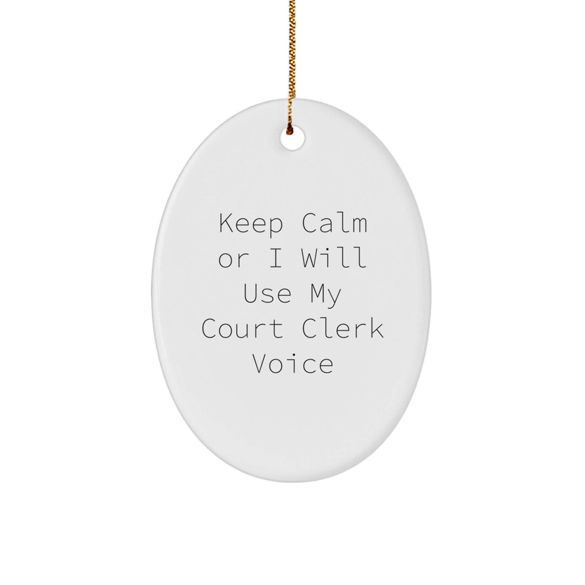 Funny Court Clerk Gift, 'Keep Calm Or I Will Use My Court Clerk Voice' Oval Ornament, White, Christmas Unique Gifts from Family to Court Clerk - Image 1
