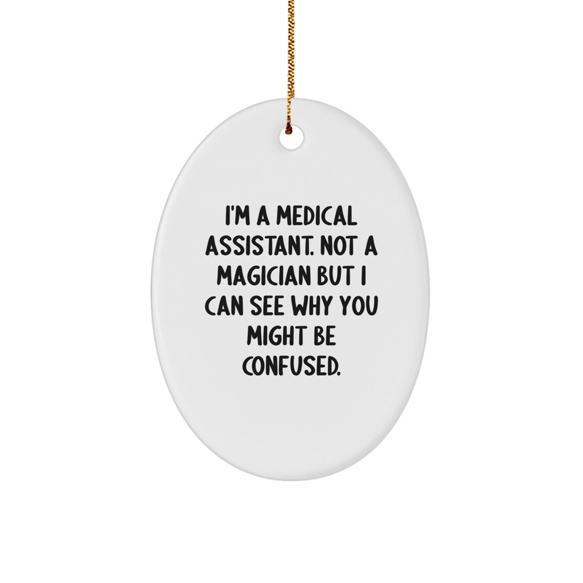 Medical Assistant Christmas Unique Gifts from Friends - Oval Ornament Not A Magician Funny Quote - Image 1