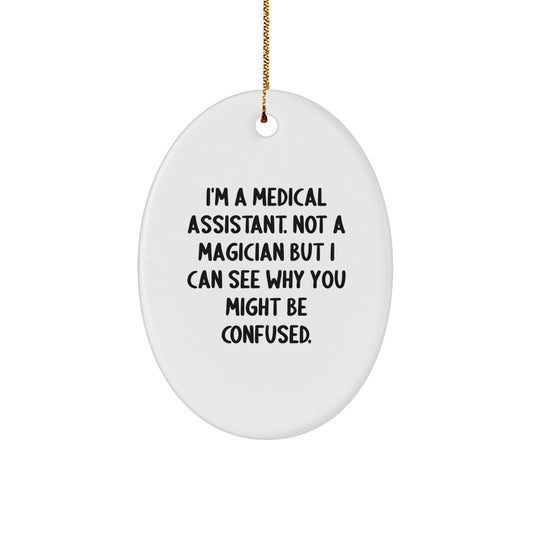 Medical Assistant Christmas Unique Gifts from Friends - Oval Ornament Not A Magician Funny Quote - Image 1
