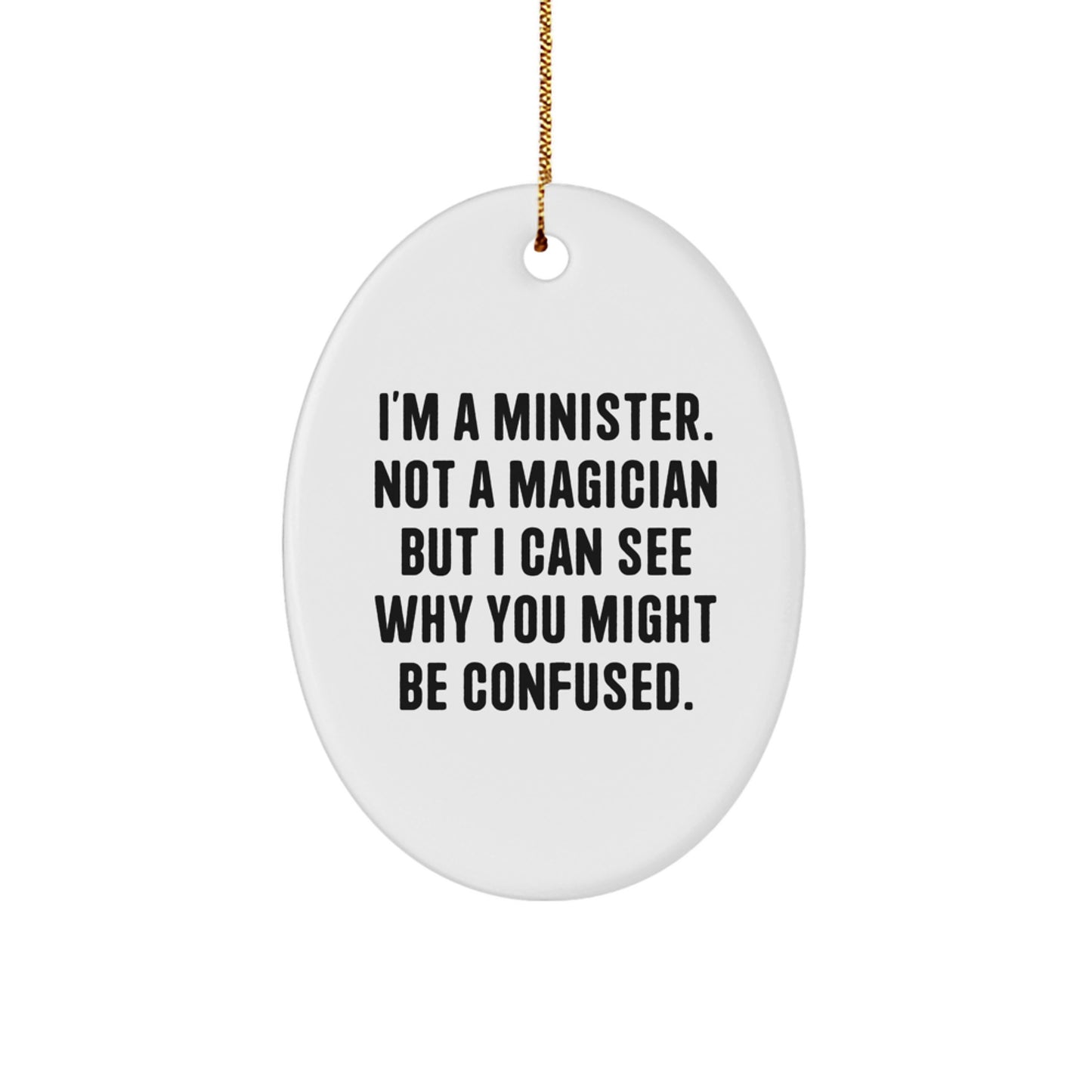 Funny Minister Gifts for Men, Oval Ornament with Quote I'm A Minister. Not A Magician But I Can See Why You Might Be Confused., Christmas Unique Gifts from Friends to Family - Image 1