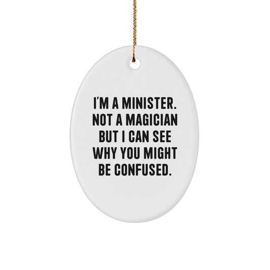 Funny Minister Gifts for Men, Oval Ornament with Quote I'm A Minister. Not A Magician But I Can See Why You Might Be Confused., Christmas Unique Gifts from Friends to Family - Image 1