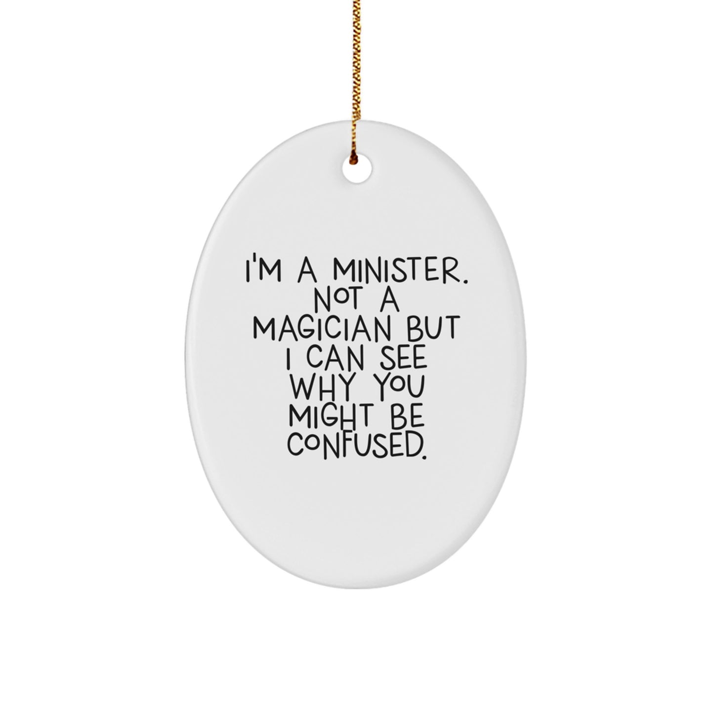 Funny Minister Gifts for Men from Friends, Oval Ornament, I'm A Minister. Not A Magician But I Can See Why You Might Be Confused. Christmas Unique Gifts - Image 1
