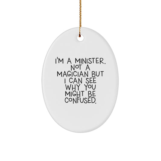 Funny Minister Gifts for Men from Friends, Oval Ornament, I'm A Minister. Not A Magician But I Can See Why You Might Be Confused. Christmas Unique Gifts - Image 1