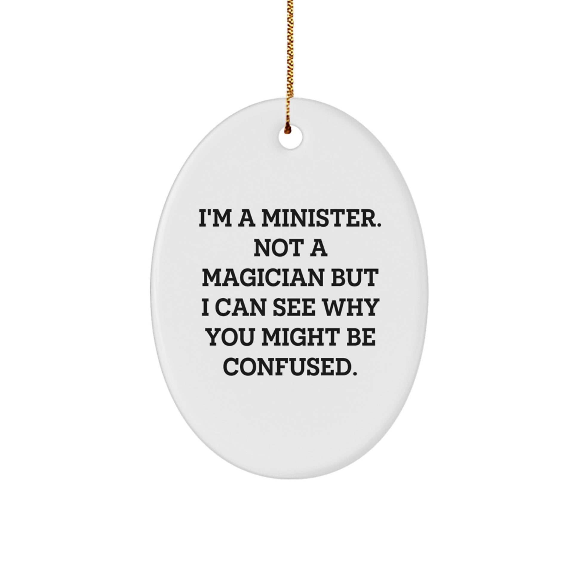 Funny Minister Gifts for Men Oval Ornament I'm A Minister, Not A Magician But I Can See Why You Might Be Confused, Christmas Unique Gifts from Friends to Minister - Image 1