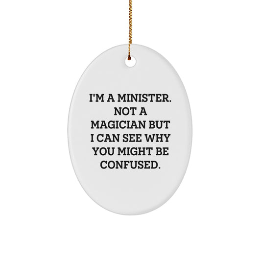 Funny Minister Gifts for Men Oval Ornament I'm A Minister, Not A Magician But I Can See Why You Might Be Confused, Christmas Unique Gifts from Friends to Minister - Image 1