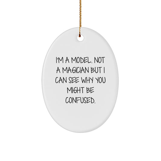 Funny Model Gifts for Him - I'm A Model Oval Ornament, White, Christmas Unique Gifts from Friends to Family - Image 1