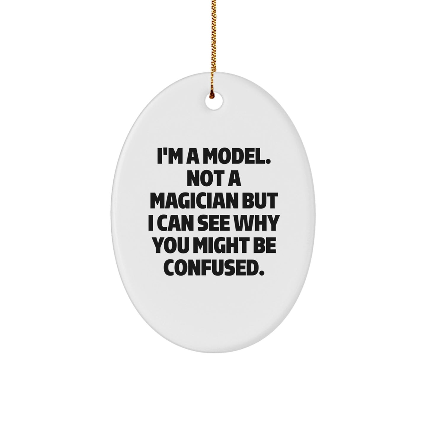 Funny Gift for Model Enthusiasts, I'm A Model Not A Magician But I Can See Why You Might Be Confused, Model Oval Ornament Christmas Unique Gift - Image 1
