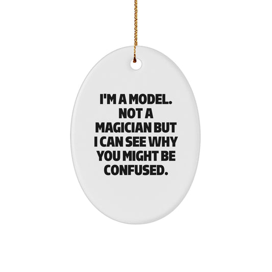 Funny Gift for Model Enthusiasts, I'm A Model Not A Magician But I Can See Why You Might Be Confused, Model Oval Ornament Christmas Unique Gift - Image 1