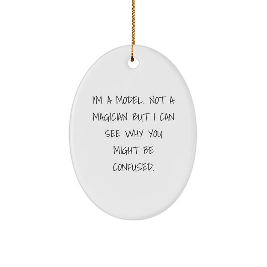 Funny Model Oval Ornament Gifts from Men, Women, Friends, or Coworkers to Model, Men, Women, Friends, or Coworkers for Christmas Unique Gifts - Image 1
