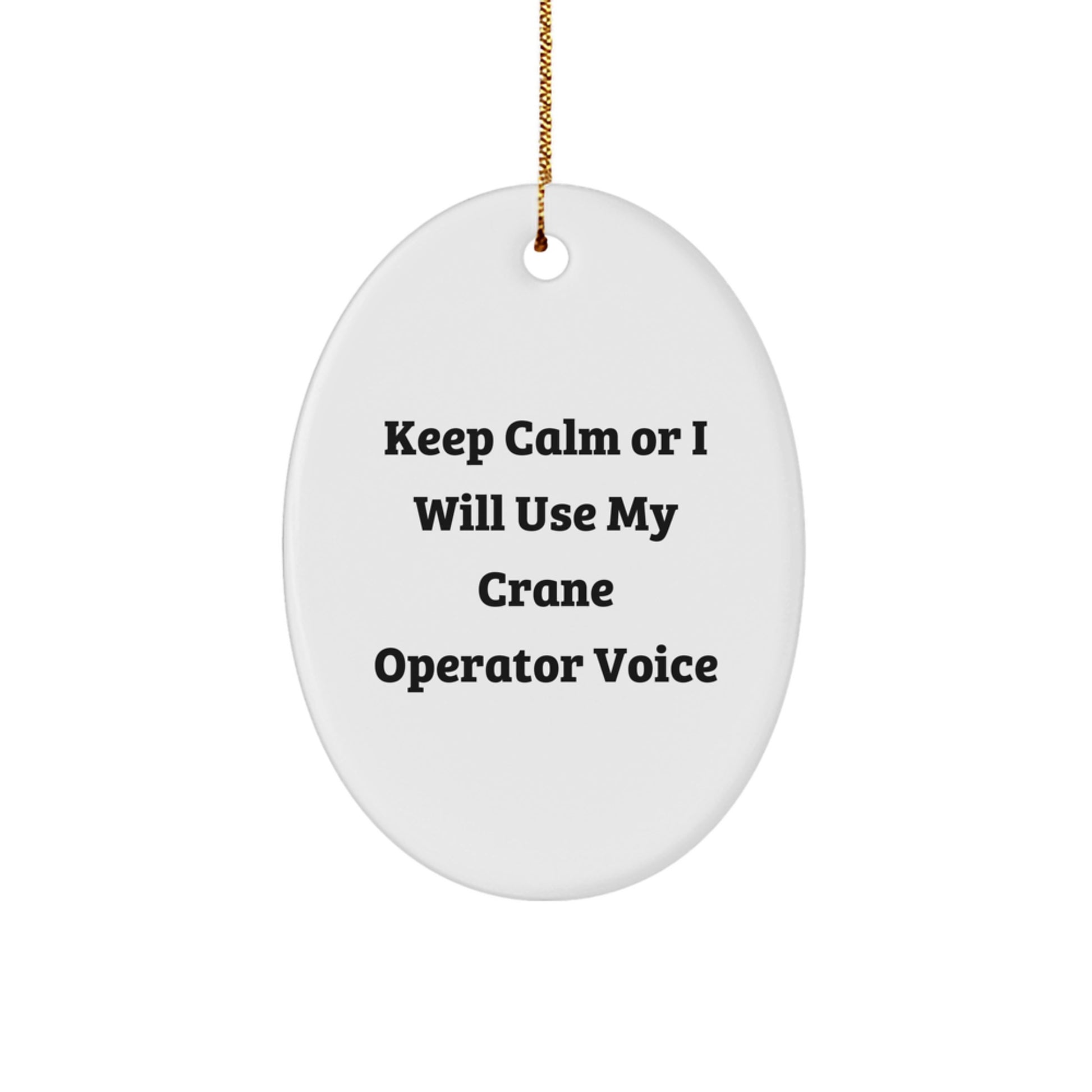 Funny Crane Operator Gifts for Men, Unique Oval Ornament 'Keep Calm Or I Will Use My Crane Operator Voice', Gifts from Family for Christmas - Image 1