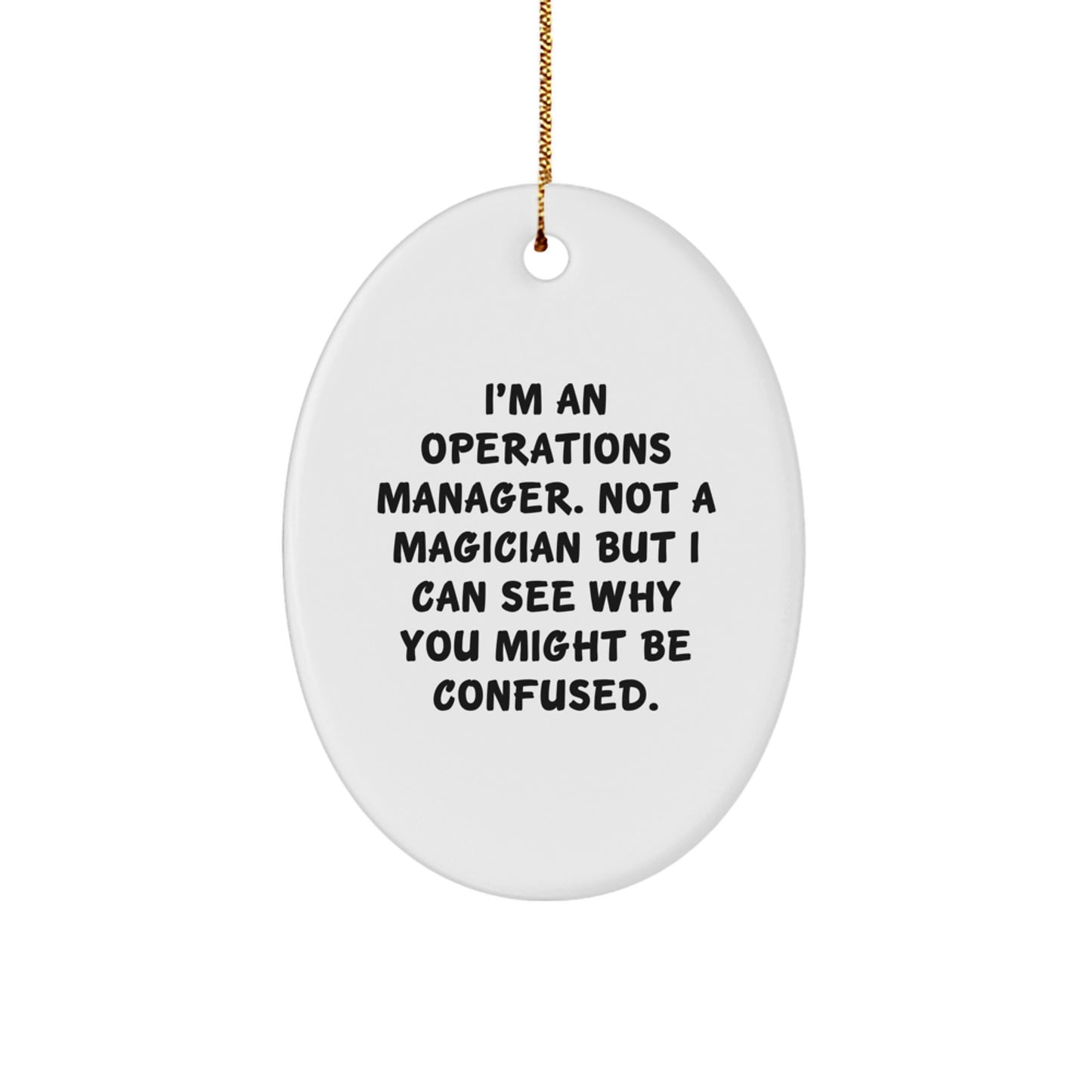 Gifts from Family and Friends for Operations Manager, Oval Ornament with Funny Quote - I'm An Operations Manager. Not A Magician But I Can See Why You Might Be Confused. Christmas Unique Gifts - Image 1