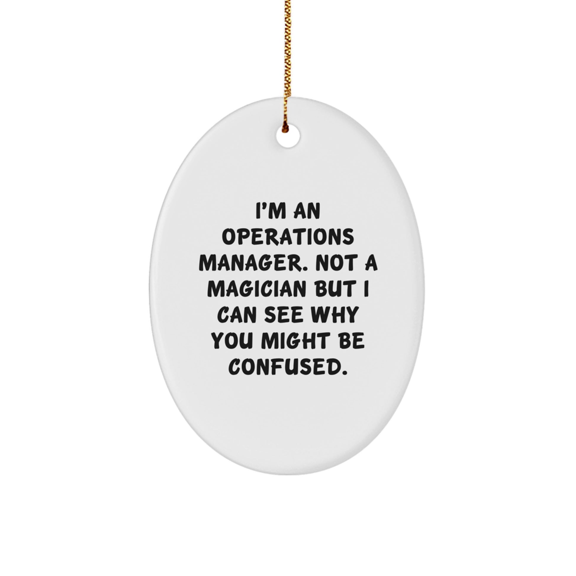 Gifts from Family and Friends for Operations Manager, Oval Ornament with Funny Quote - I'm An Operations Manager. Not A Magician But I Can See Why You Might Be Confused. Christmas Unique Gifts - Image 1