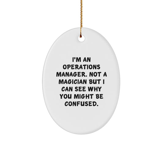 Gifts from Family and Friends for Operations Manager, Oval Ornament with Funny Quote - I'm An Operations Manager. Not A Magician But I Can See Why You Might Be Confused. Christmas Unique Gifts - Image 1