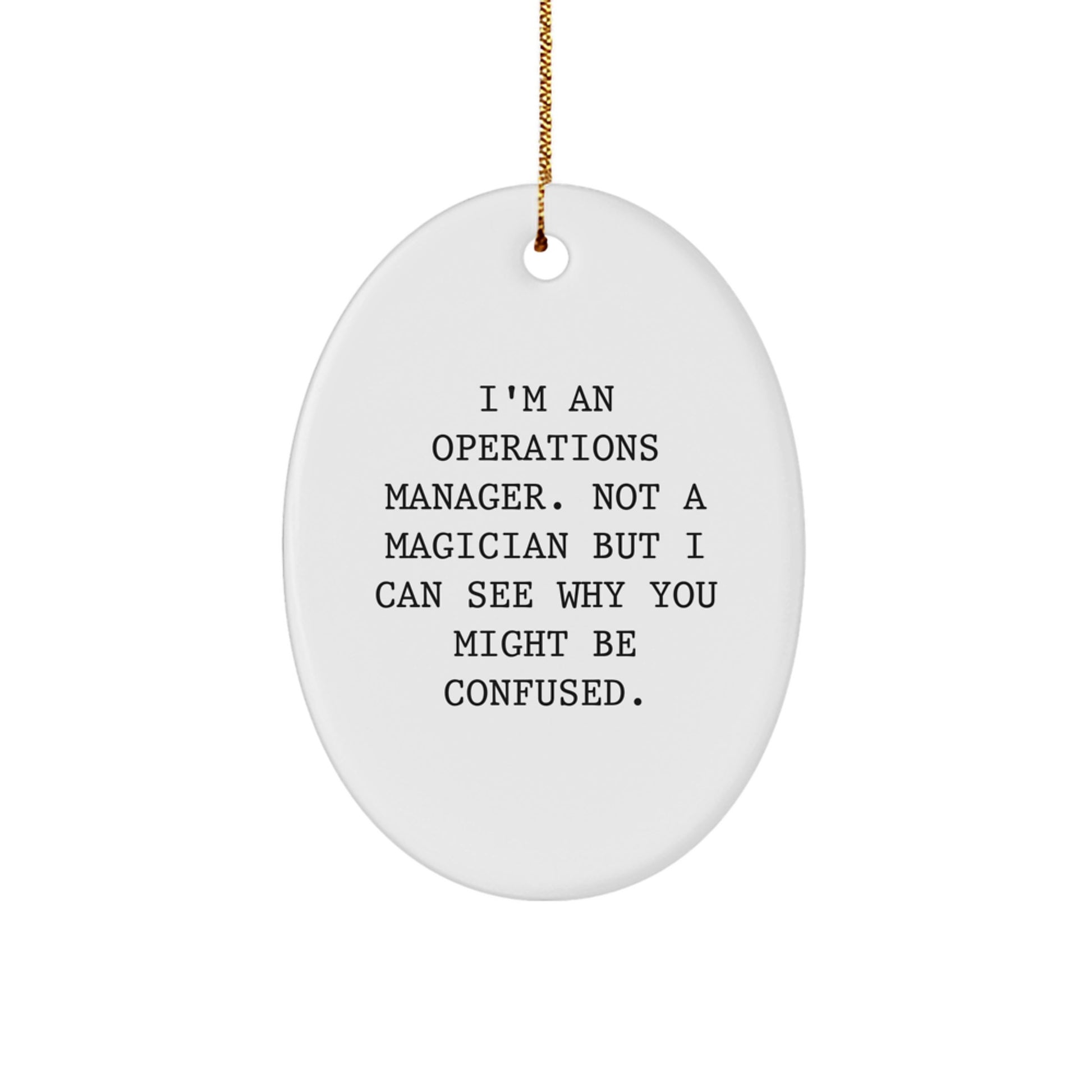 Funny Operations Manager Oval Ornament Gifts from Family - Christmas Unique Gifts for Men - I'm An Operations Manager. Not A Magician But I Can See Why You Might Be Confused. - Image 1