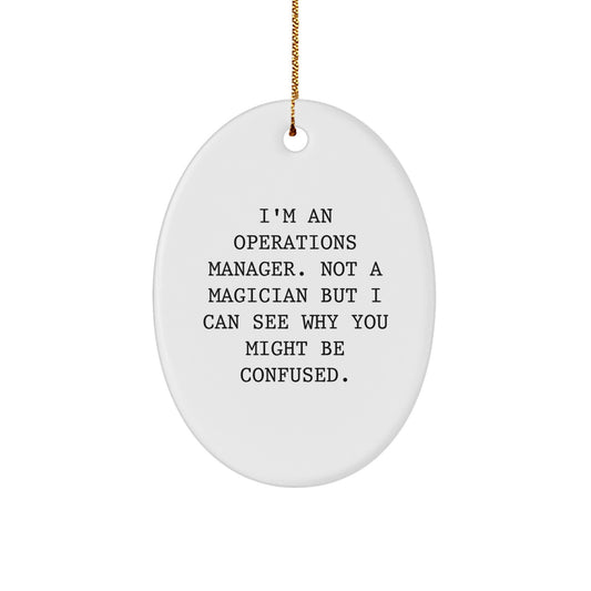 Funny Operations Manager Oval Ornament Gifts from Family - Christmas Unique Gifts for Men - I'm An Operations Manager. Not A Magician But I Can See Why You Might Be Confused. - Image 1