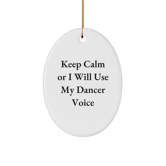 Funny Dancer Gifts from Friends - Oval Ornament Keep Calm Or I Will Use My Dancer Voice - Christmas Unique Gifts for Dancer - Image 1