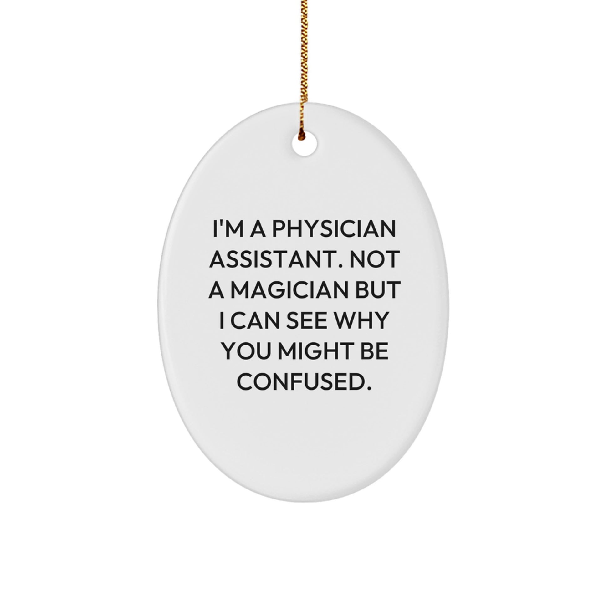 Funny Gifts from Friends for Physician Assistant Oval Ornament, Christmas Unique Gifts, Not A Magician But I Can See Why You Might Be Confused. - Image 1