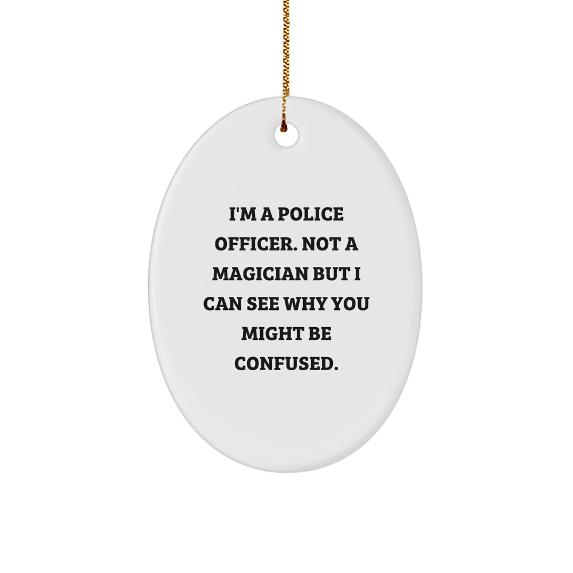 Police Officer Oval Ornament Gifts from Friends to Police Officer Men with Funny Quote - White Oval Shaped Christmas Unique Gifts - Image 1
