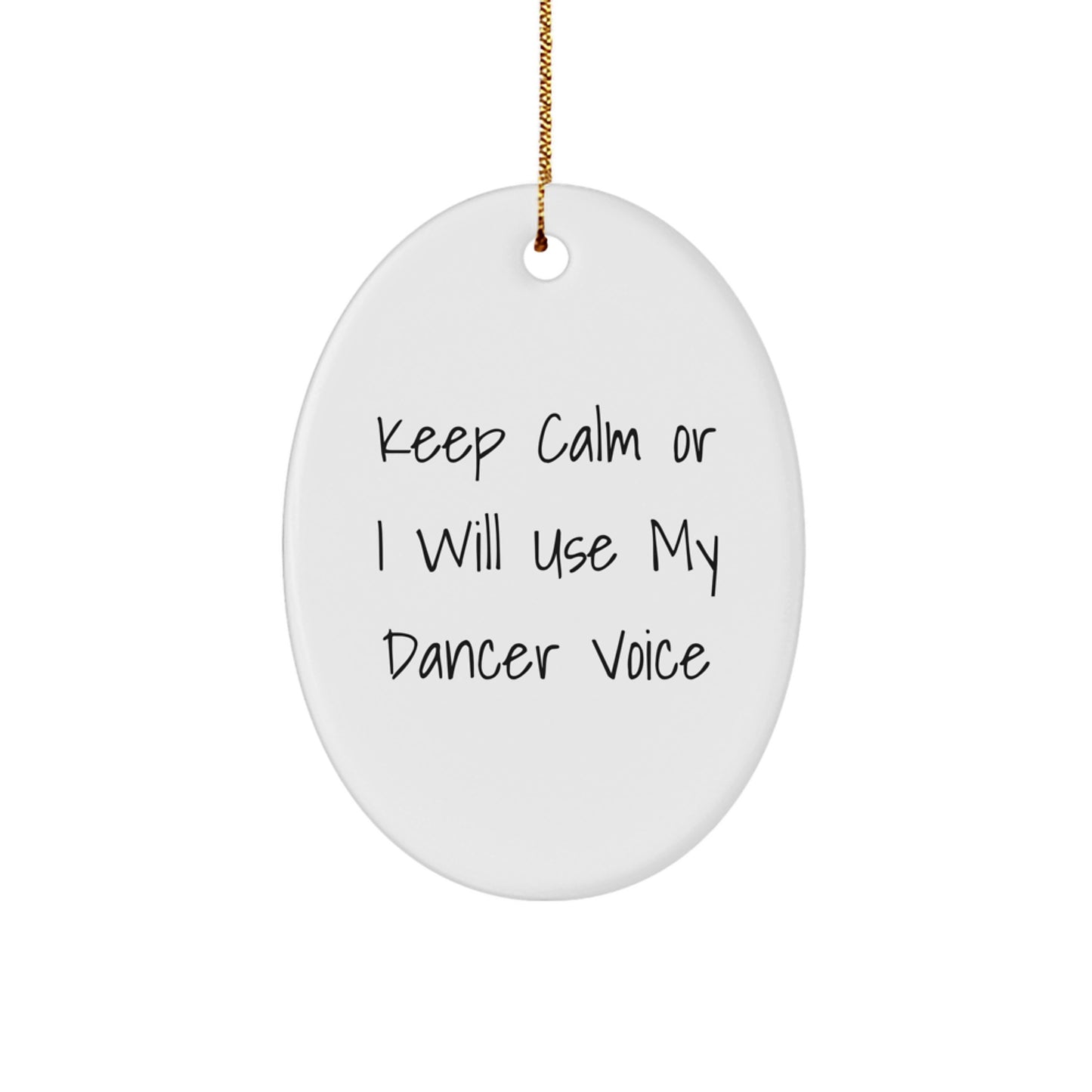 Funny Dancer Gifts from Friends for Dancer Christmas Unique Oval Ornament Keep Calm Or I Will Use My Dancer Voice - Image 1
