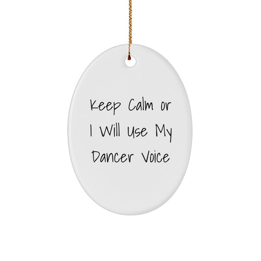 Funny Dancer Gifts from Friends for Dancer Christmas Unique Oval Ornament Keep Calm Or I Will Use My Dancer Voice - Image 1
