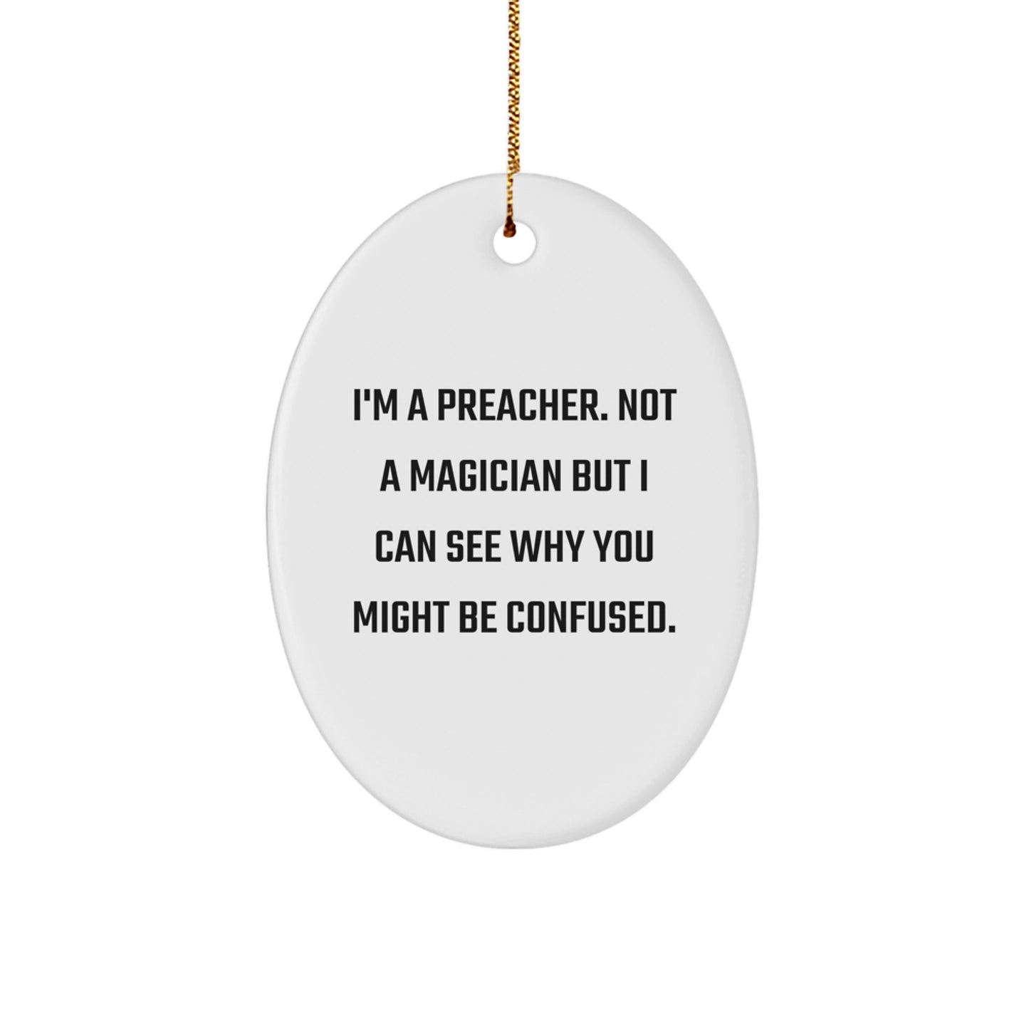 Funny Preacher Gifts for Him - Oval Ornament with 'I'm A Preacher. Not A Magician But I Can See Why You Might Be Confused.' Quote, Perfect for Christmas Unique Gifts from Friends - Image 1