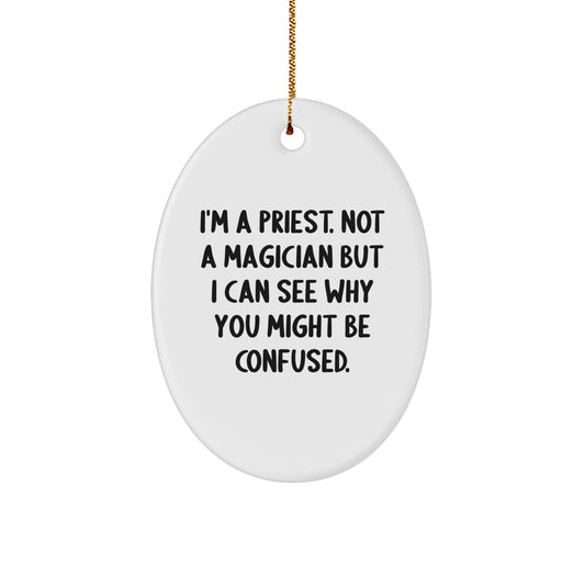 Funny Priest Gifts for Men - Oval Ornament I'm A Priest Not A Magician But I Can See Why You Might Be Confused Gifts from Friends Family - Image 1