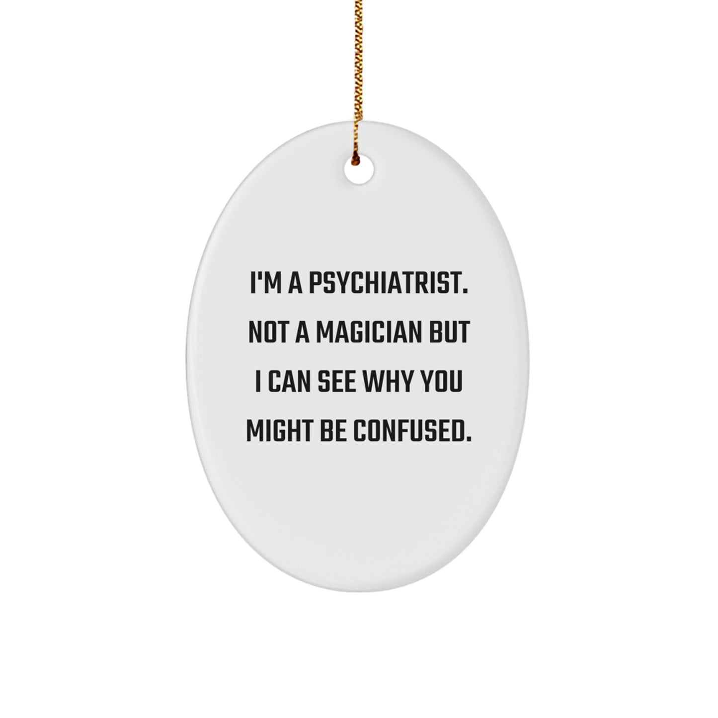 Funny Psychiatrist Gifts for Men, Oval Ornament with I'm A Psychiatrist Quote, Christmas Unique Presents from Friends - Image 1
