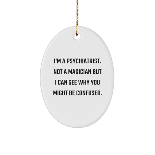 Funny Psychiatrist Gifts for Men, Oval Ornament with I'm A Psychiatrist Quote, Christmas Unique Presents from Friends - Image 1