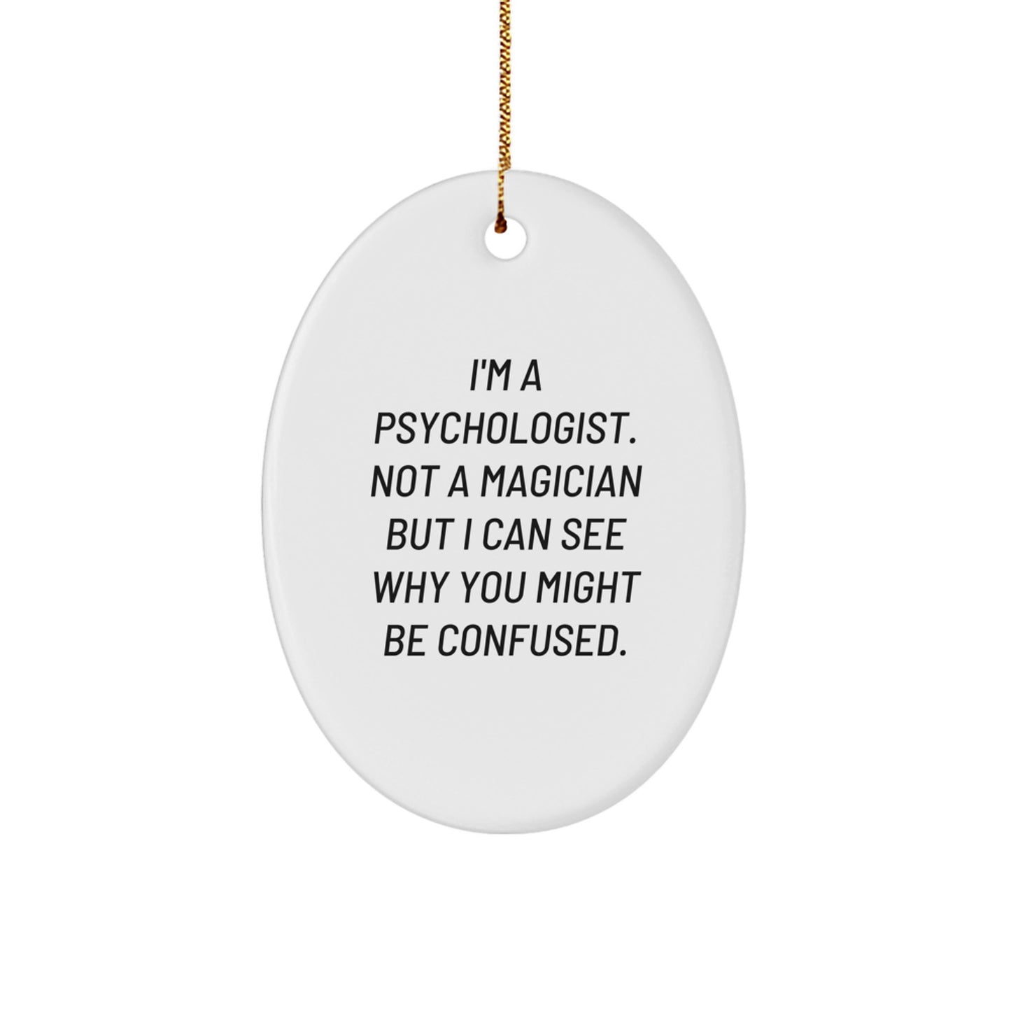 Funny Psychologist Gifts for Christmas - Oval Ornament with 'I'm A Psychologist. Not A Magician But I Can See Why You Might Be Confused.' Quote, Gifts from Family to Family, Friends to Friends - Image 1