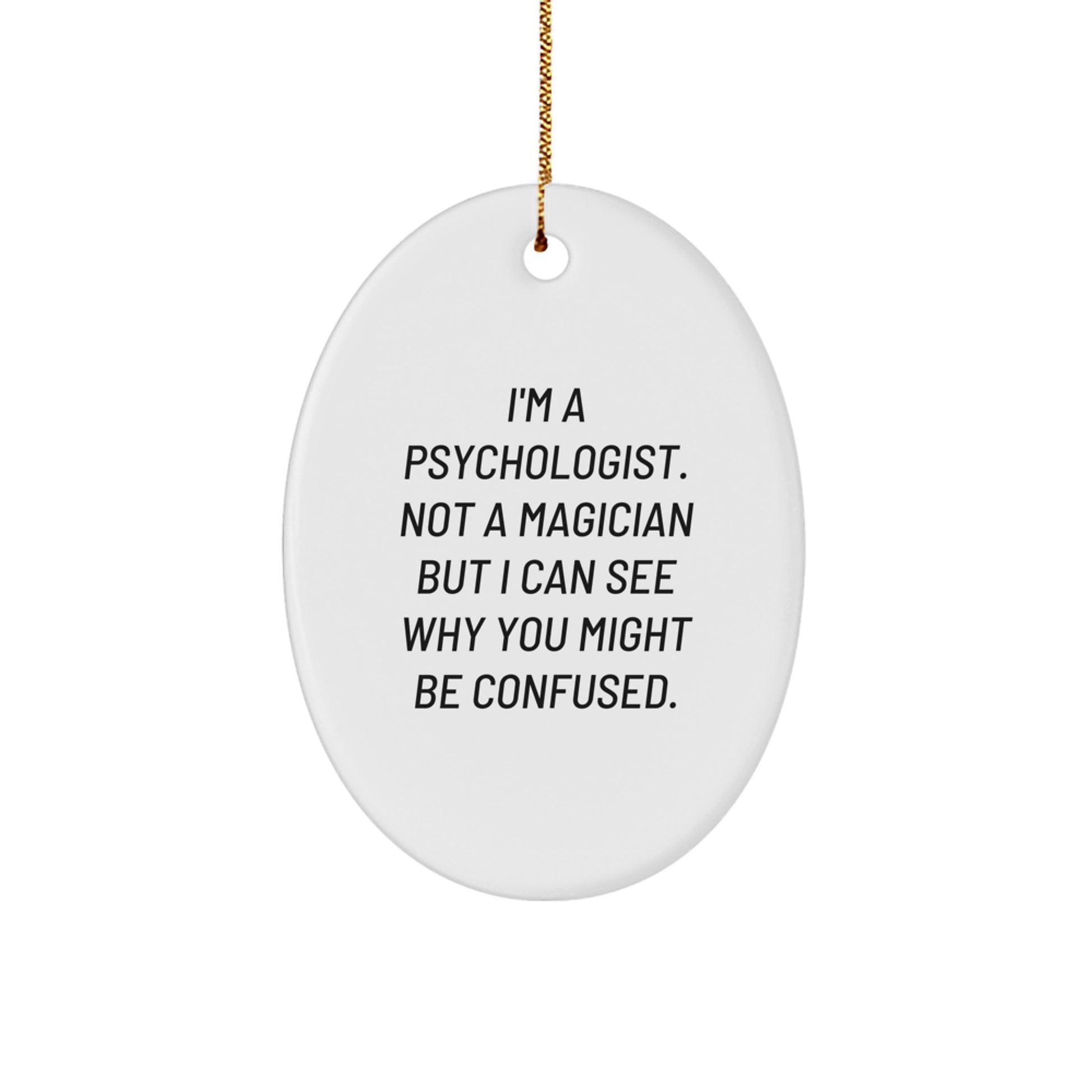 Funny Psychologist Gifts for Christmas - Oval Ornament with 'I'm A Psychologist. Not A Magician But I Can See Why You Might Be Confused.' Quote, Gifts from Family to Family, Friends to Friends - Image 1
