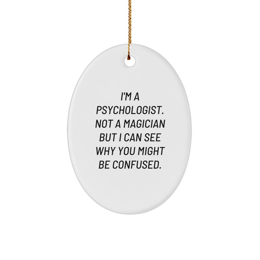 Funny Psychologist Gifts for Christmas - Oval Ornament with 'I'm A Psychologist. Not A Magician But I Can See Why You Might Be Confused.' Quote, Gifts from Family to Family, Friends to Friends - Image 1