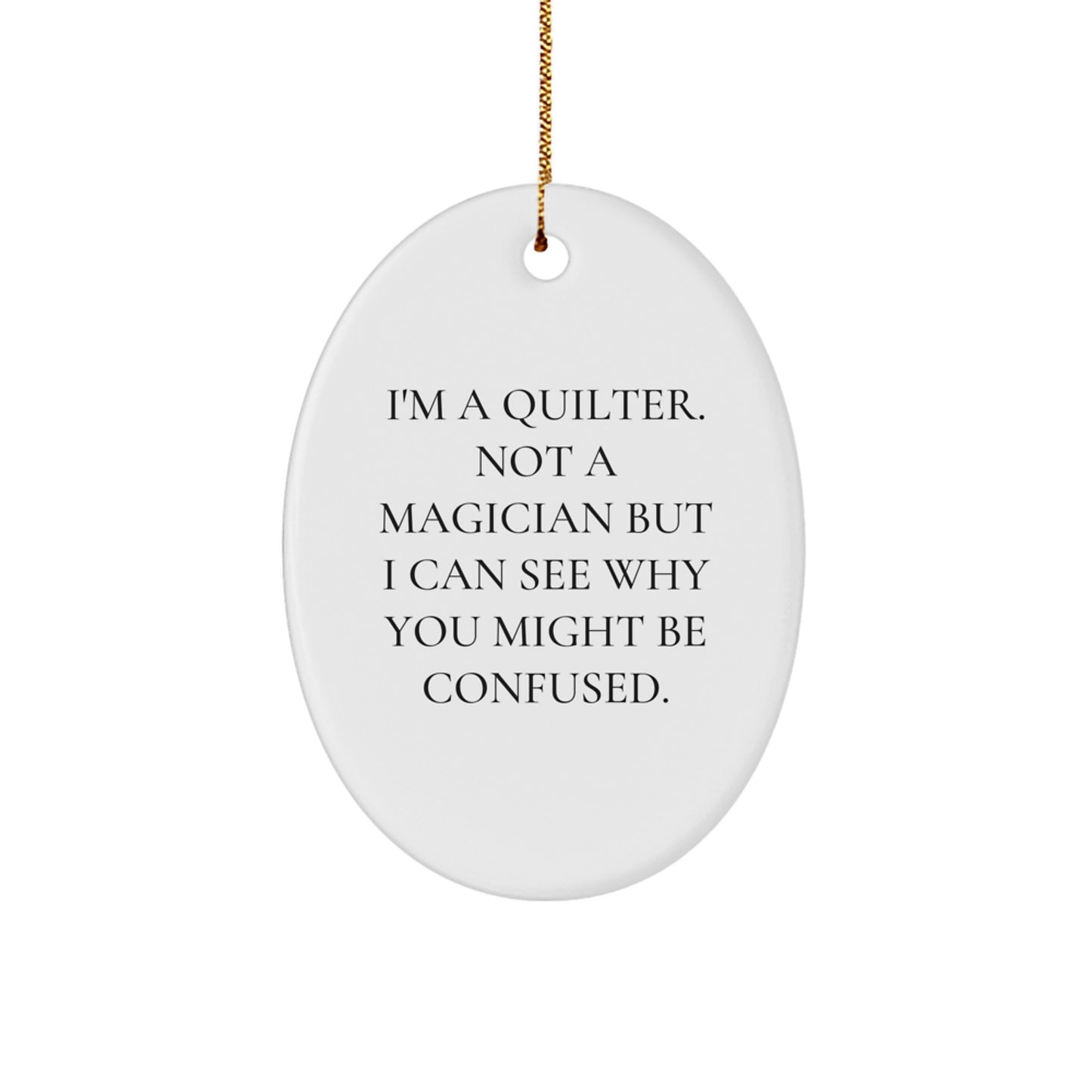 Funny Quilter Gifts for Women, Oval Ornament Quilter Not Magician Christmas Unique Gifts from Friends - Image 1
