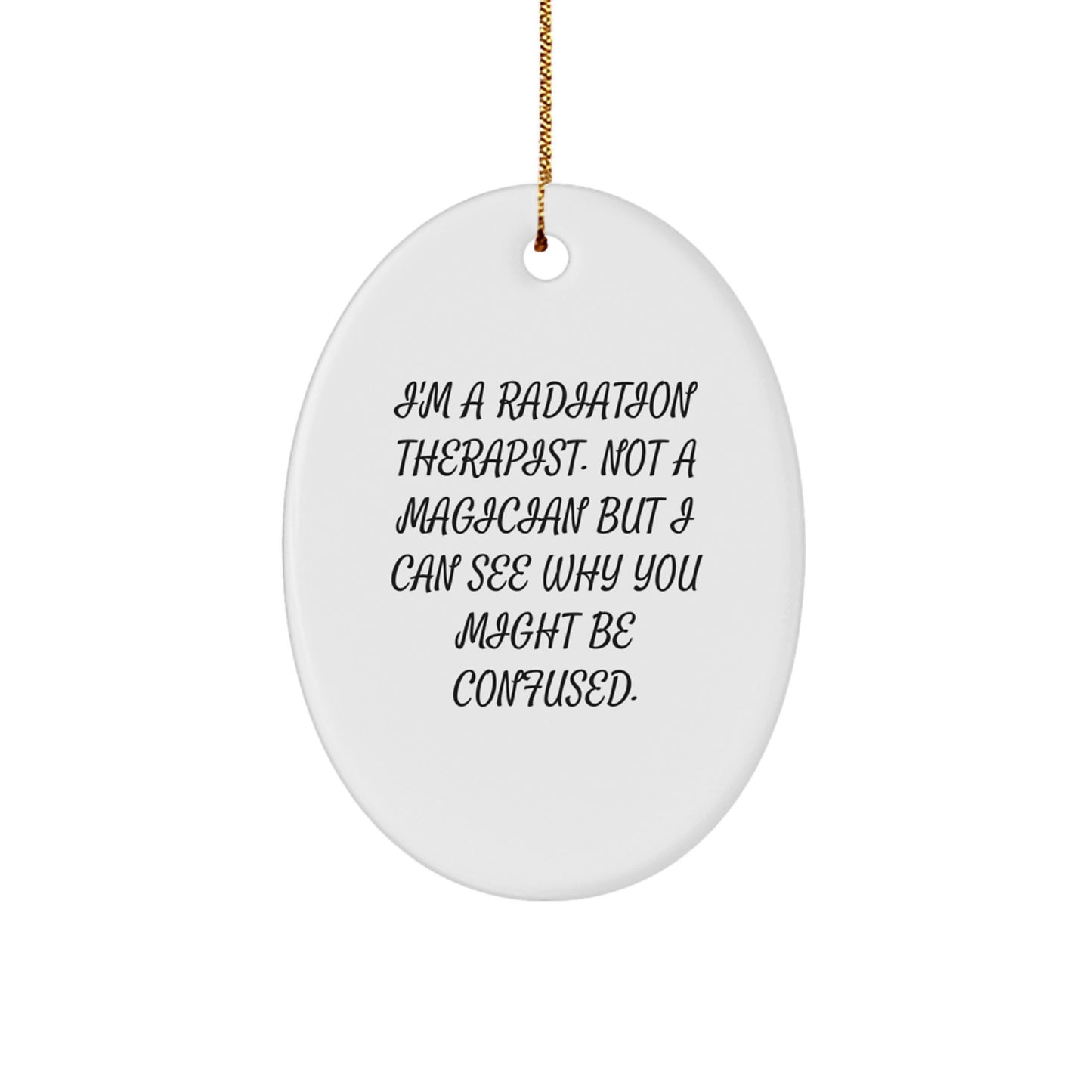 Radiation Therapist Oval Ornament, Funny Quote - Gifts for Radiation Therapist, Christmas Unique Gifts from Friends, Coworkers, Family - Image 1