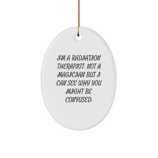 Radiation Therapist Oval Ornament, Funny Quote - Gifts for Radiation Therapist, Christmas Unique Gifts from Friends, Coworkers, Family - Image 1